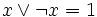 x\vee\lnot x=1